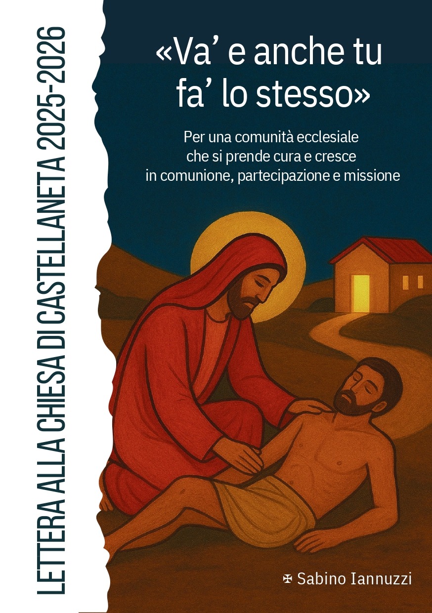 «Va’ e anche tu fa’ lo stesso». Lettera Pastorale di «Va’ e anche tu fa’ lo stesso». Lettera Pastorale di S.E.R. Mons. Sabino Iannuzzi alla Diocesi per l’anno pastorale 2025/2026 – Diocesi di Castellaneta