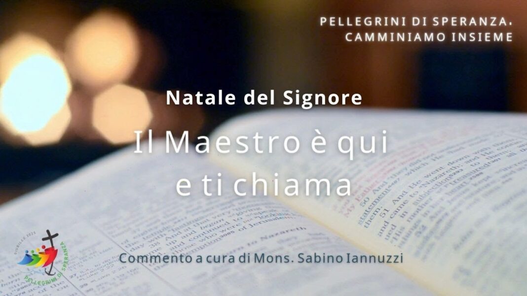 Il Maestro è qui e ti chiama – Natale del Signore
