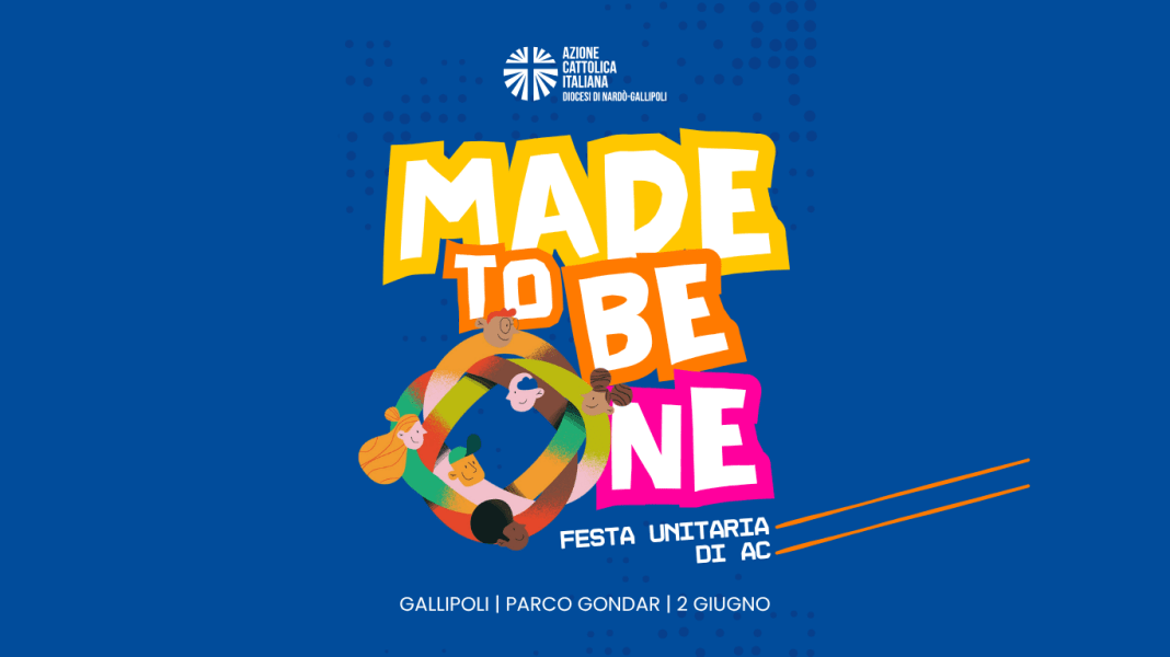 Azione Cattolica Diocesana: il 2 giugno a Gallipoli l’evento “Made Azione Cattolica Diocesana: il 2 giugno a Gallipoli l’evento “Made to Be One”